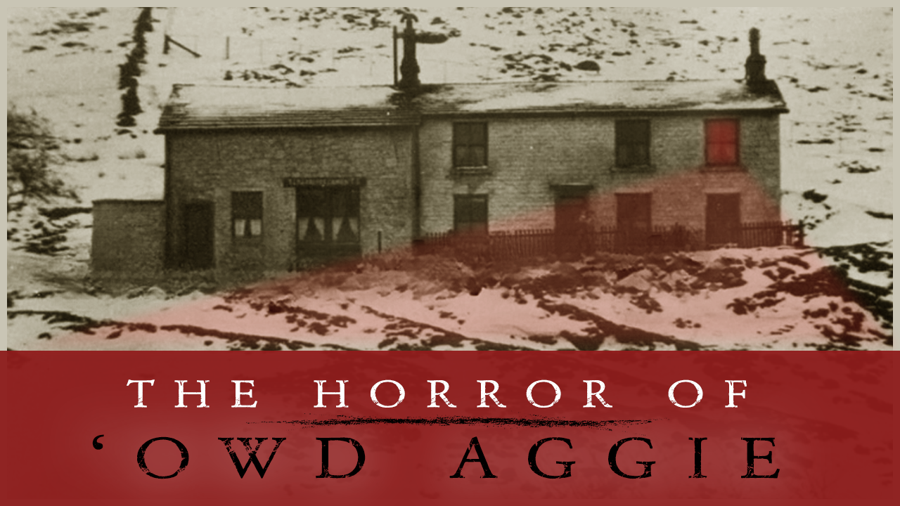 The Legend of ‘Owd Aggie