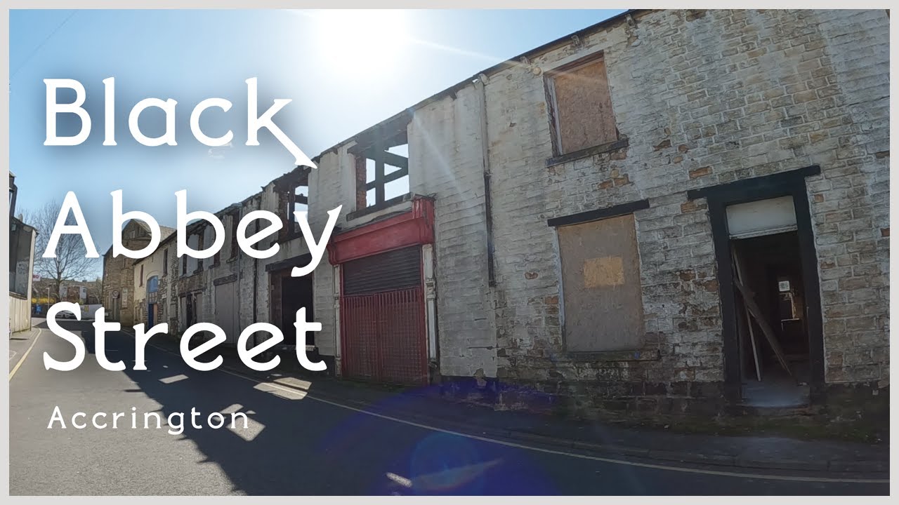 Black Abbey Street, Accrington – An Exploration!